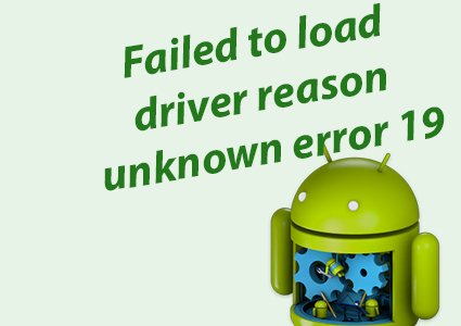 Исправляем ошибку Failed to load driver reason unknown error 19